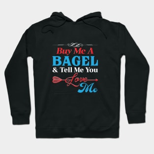 Buy Me A Bagel And Tell Me You Love Me Hoodie